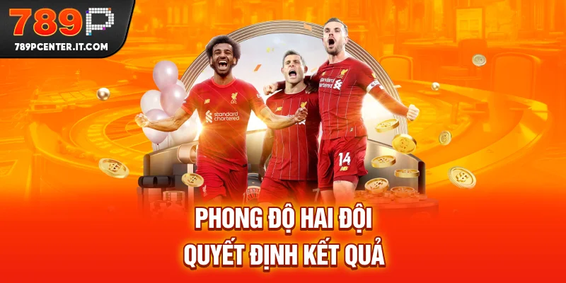 Phong độ hai đội quyết định kết quả