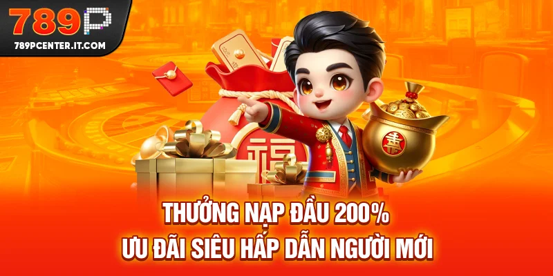 Thưởng Nạp Đầu 200% - Ưu Đãi Siêu Hấp Dẫn Người Mới