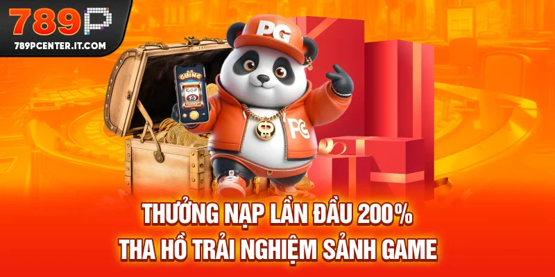 Thưởng Nạp lần Đầu 200% tha hồ trải nghiệm sảnh game