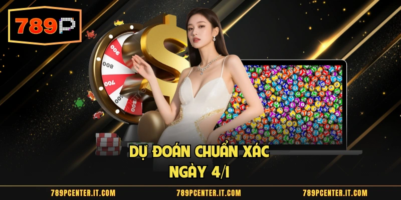 Dự đoán chuẩn xác ngày 4/1