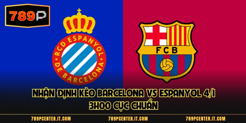 Nhận Định Kèo Barcelona Vs Espanyol 4/1 3h00 Cực Chuẩn 