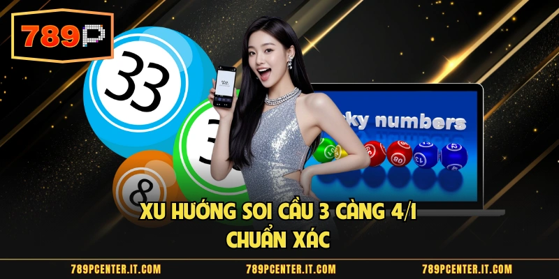 Xu hướng soi cầu 3 càng 4/1 chuẩn xác